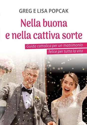 Nella buona e nella cattiva sorte. Guida cattolica per un matrimonio felice per tutta la vita Soddisfatti O Rimborsati