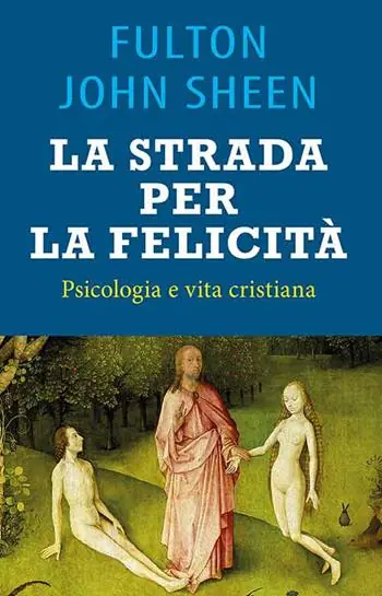 La strada per la felicità. Psicologia e vita cristiana Solo Oggi