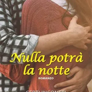 Super Prezzo Nulla potrà la notte. Certi incontri valgono una vita intera