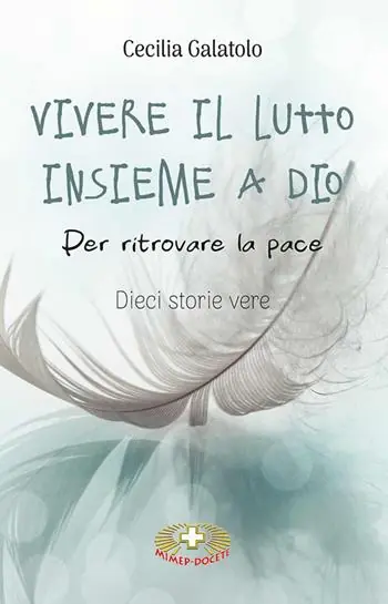 Vivere il lutto insieme a Dio. Per ritrovare la pace. Dieci storie vere Vendita Finale