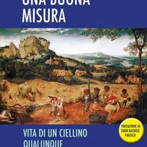 Una buona misura. Vita di un ciellino qualunque Prezzo Scontato