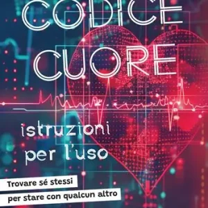 Codice Cuore istruzioni per l‘uso. Trovare sé stessi per stare con qualcun altro A Buon Prezzo