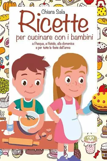 Di Tendenza Ricette per cucinare con i bambini. A Pasqua, a Natale, alla domenica e per tutte le feste dell‘anno
