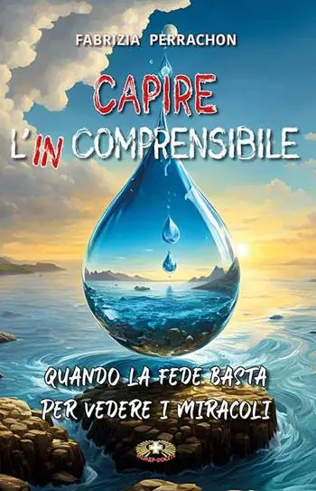 Affare Capire l‘incomprensibile. Quando la fede basta per vedere i miracoli