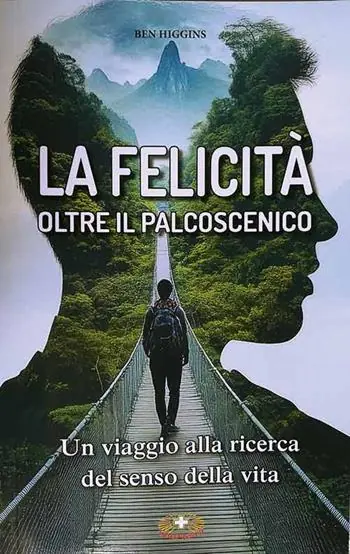 Offerta Lampo La felicità oltre il palcoscenico. Un viaggio alla ricerca del senso della vita