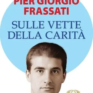 Vendita Finale Pier Giorgio Frassati. Sulle vette della carità