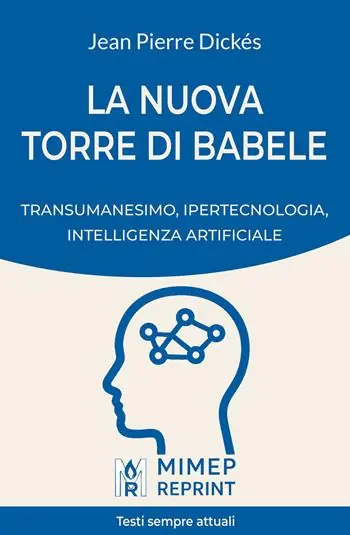La nuova Torre di Babele. Transumanesimo, ipertecnologia, intelligenza artificiale Reso Gratuito