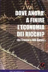 Subito Disponibile Dove andrà a finire l‘economia dei ricchi? Ovvero da Crasso a Bill Gates