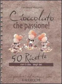 Cioccolato che passione! 50 ricette con il cibo degli dei Popolare