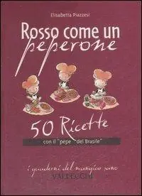Prezzo Basso Rosso come un peperone. 50 ricette con il «pepe del Brasile»