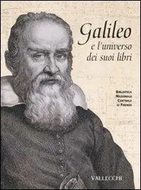 Galileo e l‘universo dei suoi libri. Catalogo della mostra (Firenze, 5 dicembre 2008-28 febbraio 2009). Ediz. illustrata Compra Online
