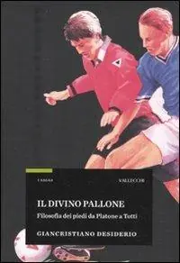 Il divino pallone. Filosofia dei piedi da Platone a Totti Offerta Lampo