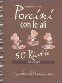 Prezzo Basso Porcini con le ali. 50 ricette con i funghi