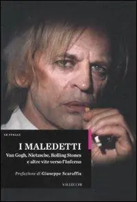 Bestseller I maledetti. Van Gogh, Nietzsche, Rolling Stones e altre vite verso l‘inferno