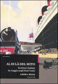 Quantità Limitata Al di là del mito. Scrittori italiani in viaggio negli Stati Uniti