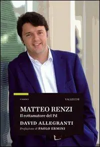 Matteo Renzi. Il rottamatore del PD Novità