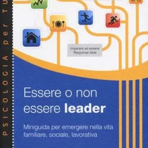 Pagamento Sicuro Essere o non essere leader. Miniguida per emergere nella vita familiare, sociale, lavorativa