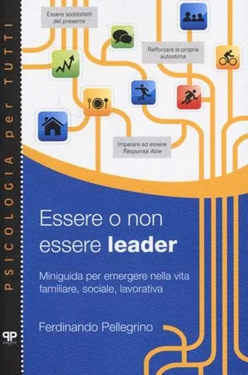 Pagamento Sicuro Essere o non essere leader. Miniguida per emergere nella vita familiare, sociale, lavorativa