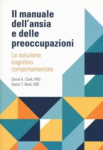 Quantità Limitata Il manuale dell‘ansia e delle preoccupazioni. La soluzione cognitivo comportamentale