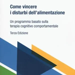 Come vincere i disturbi dell‘alimentazione. Un programma basato sulla terapia cognitivo comportamentale Economico