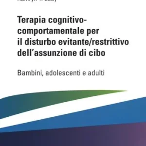 Prezzo Di Fabbrica Terapia cognitivo comportamentale per il disturbo evitante/restrittivo dell‘assunzione di cibo. Bambini, adolescenti e adulti
