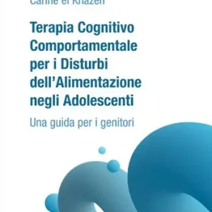 Direttamente Dal Produttore Terapia Cognitivo Comportamentale per i Disturbi dell‘Alimentazione negli Adolescenti. Una guida per i genitori