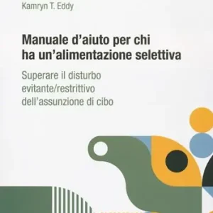 Manuale d‘aiuto per chi ha un‘alimentazione selettiva. Superare il disturbo evitante/restrittivo dell’assunzione di cibo Prezzo Ridotto