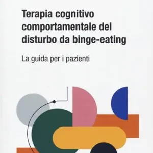 Terapia cognitivo comportamentale del disturbo da binge-eating. La guida per i pazienti Sconto