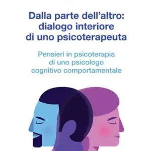 Professionale Dalla parte dell‘altro dialogo interiore di uno psicoterapeuta. Pensieri in psicoterapia di uno psicologo cognitivo comportamentale