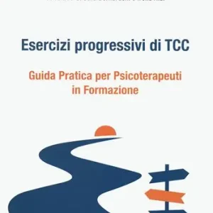 Esercizi progressivi di TCC. Guida pratica per psicoterapeuti in formazione Scelto Dai Clienti
