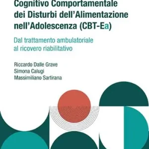 Manuale di terapia cognitivo comportamentale dei disturbi dell‘alimentazione nell‘adolescenza (CBT-Ea). Dal trattamento ambulatoriale al ricovero riabilitativo Ordina Subito