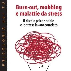 Burn-out, mobbing e malattie da stress. Il rischio psico-sociale e lo stress lavoro-correlato Promozione Esclusiva