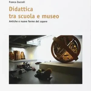 Offerta Didattica tra scuola e museo. Antiche e nuove forme del sapere