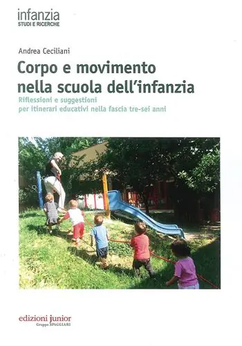 Corpo e movimento nella scuola dell‘infanzia. Riflessioni e suggestioni per itinerari educativi nella fascia tre-sei anni Sconto