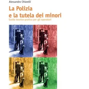 Miglior Prezzo La polizia e la tutela dei minori. Guida teorico-pratica per gli operatori