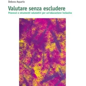 Non Perdere Valutare senza escludere. Processi e strumenti valutativi per un‘educazione inclusiva