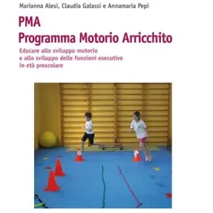 Sconto PMA Programma Motorio Arricchito. Educare allo sviluppo motorio e allo sviluppo delle funzioni esecutive in età prescolare