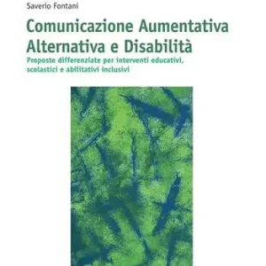 Ordina Subito Comunicazione aumentativa alternativa e disabilità. Proposte differenziate per interventi educativi, scolastici e abilitativi inclusivi