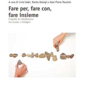 Fare per, fare con, fare insieme. Progetti di cittadinanza tra scuole e famiglie Nuova Collezione