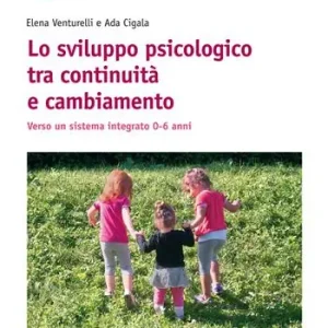 Reso Gratuito Lo sviluppo psicologico tra continuità e cambiamento. Verso un sistema integrato 0-6 anni