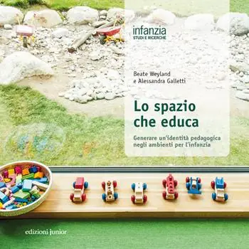 Lo spazio che educa. Generare un‘identità pedagogica negli ambienti per l’infanzia Must-Have
