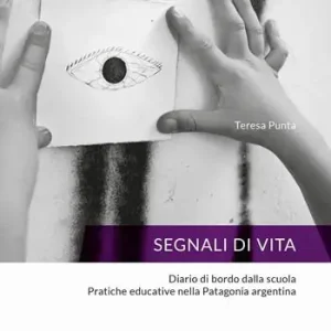 Solo Oggi Segnali di vita. Diario di bordo dalla scuola. Pratiche educative nella Patagonia argentina