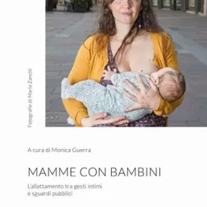 Subito Disponibile Mamme con bambini. L‘allattamento tra gesti intimi e sguardi pubblici