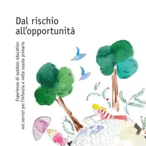 Dal rischio all‘opportunità. Esperienze di outdoor education nei servizi per l’infanzia e nella scuola primaria Prezzo Ridotto