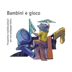 Economico Bambini e gioco. Prospettive multidisciplinari per una pedagogia ludica