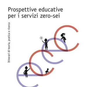 Non Perdere Prospettive educative per i servizi zero-sei. Itinerari di teoria, pratica e ricerca
