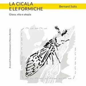 Ultimissimo Modello La cicala e le formiche. Gioco, vita e utopia