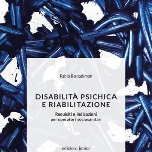 Disabilità psichica e riabilitazione. Requisiti e indicazioni per operatori sociosanitari Economico