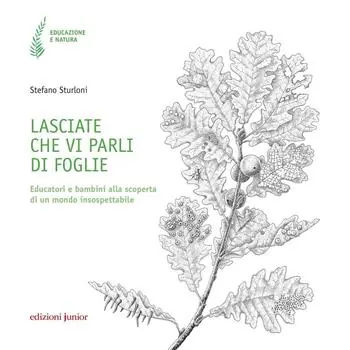Esclusivo Lasciate che vi parli di foglie. Educatori e bambini alla scoperta di un mondo insospettabile