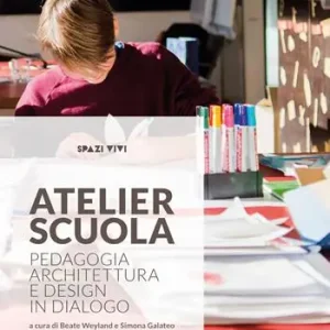 Atelier scuola. Pedagogia, architettura e design in dialogo Saldi
